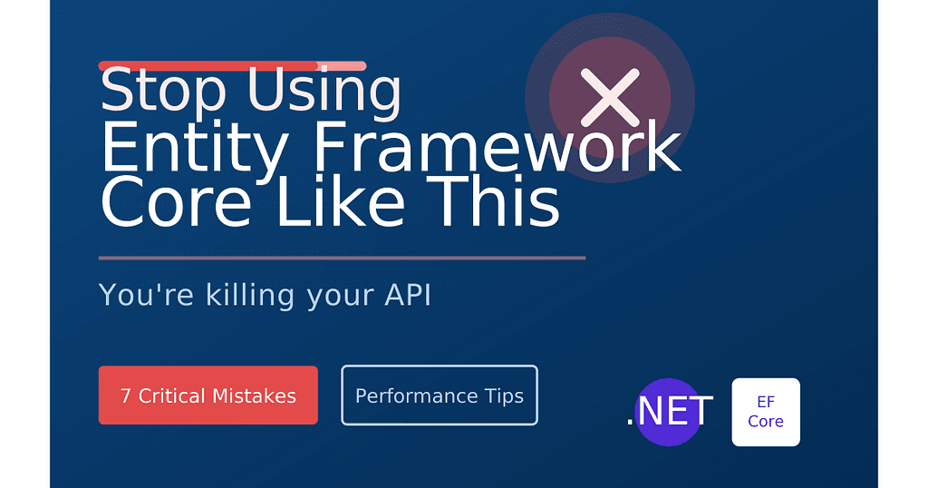 Stop Using Entity Framework Core Like This — You’re Killing Your API